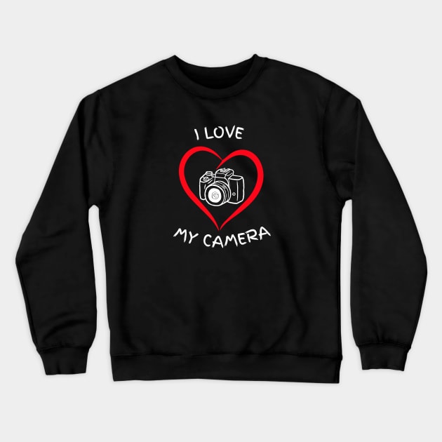 I LOVE MY CAMERA - dark shirts Crewneck Sweatshirt by Camera T's